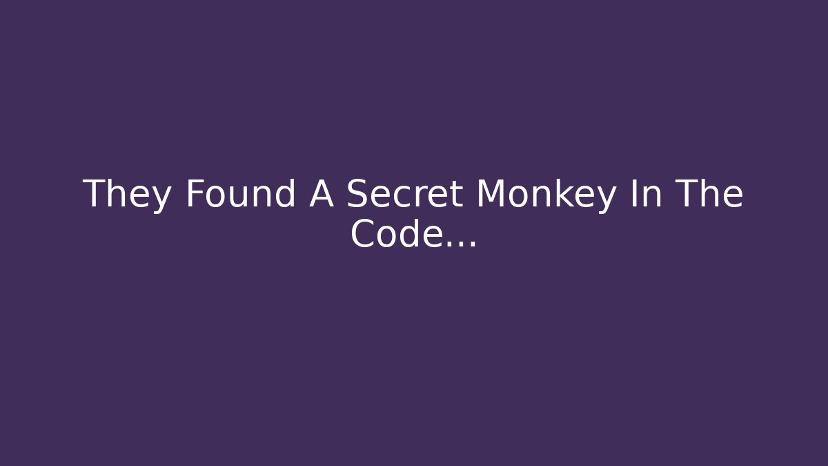 They Found A Secret Monkey In The Code...