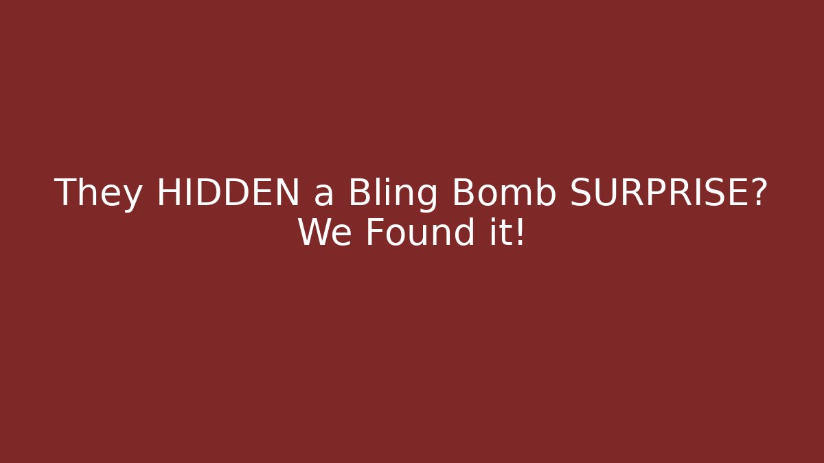 They HIDDEN a Bling Bomb SURPRISE? We Found it!