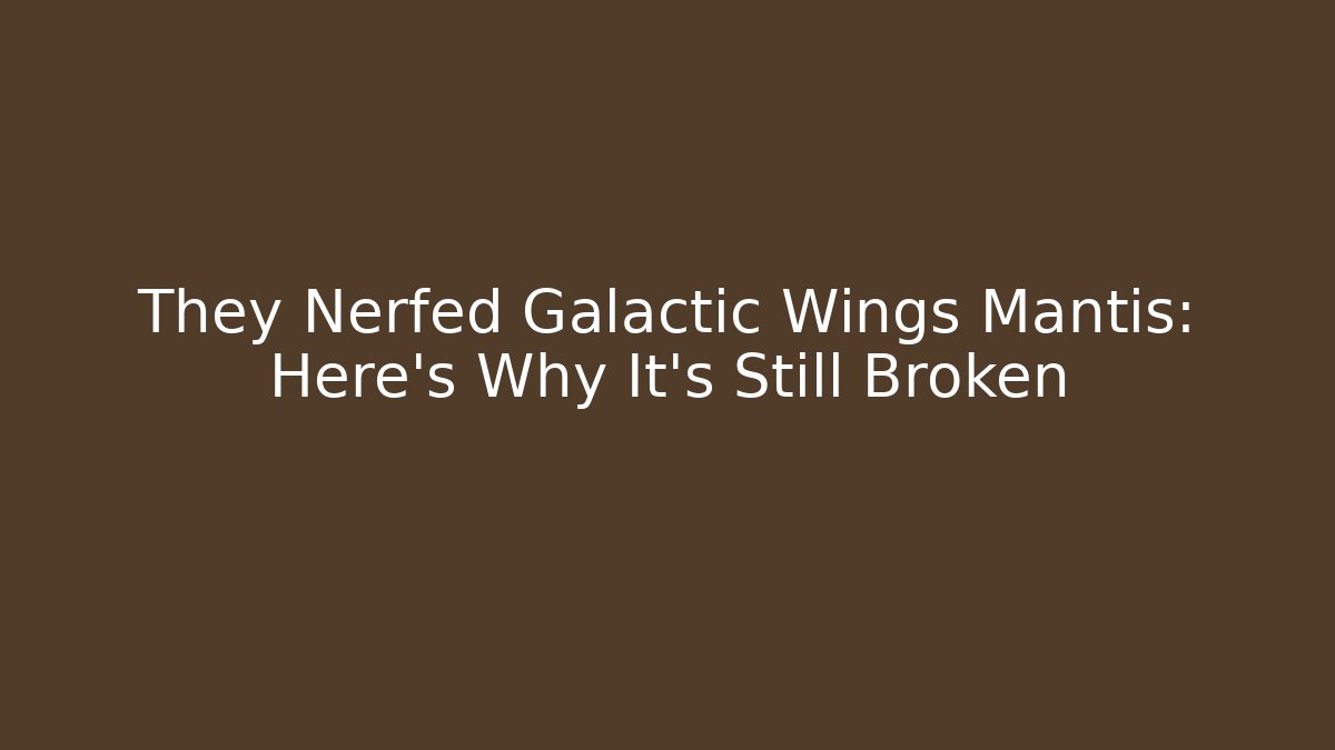 They Nerfed Galactic Wings Mantis: Here's Why It's Still Broken - The Family Holidays