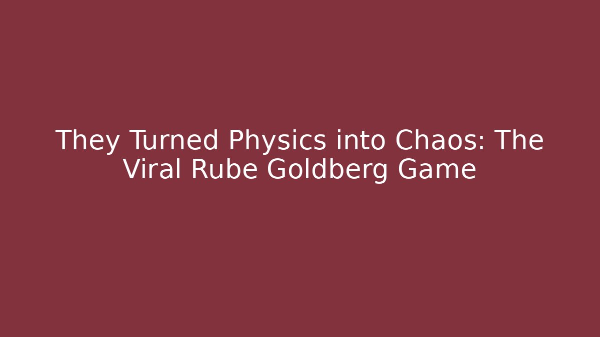 They Turned Physics into Chaos: The Viral Rube Goldberg Game