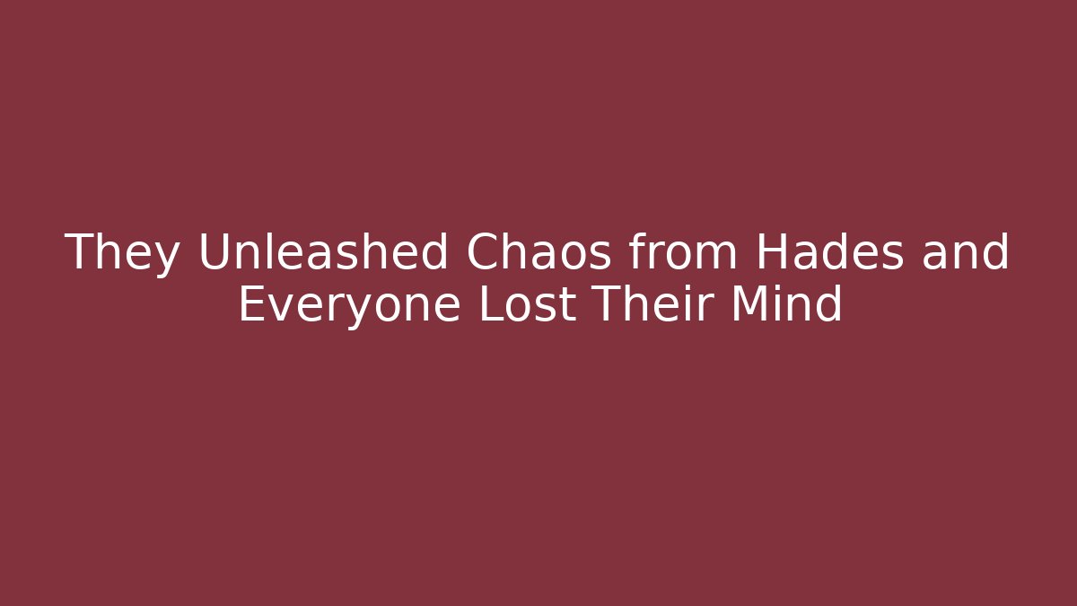 They Unleashed Chaos from Hades and Everyone Lost Their Mind