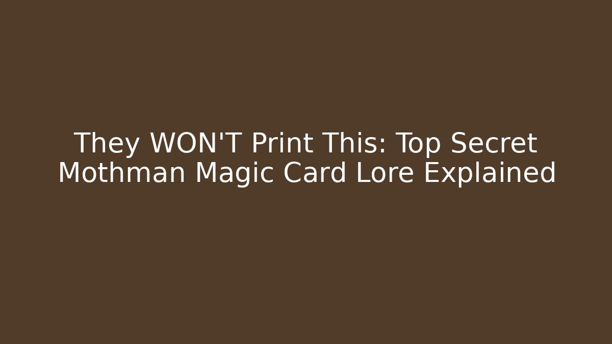 They WON’T Print This: Top Secret Mothman Magic Card Lore Explained