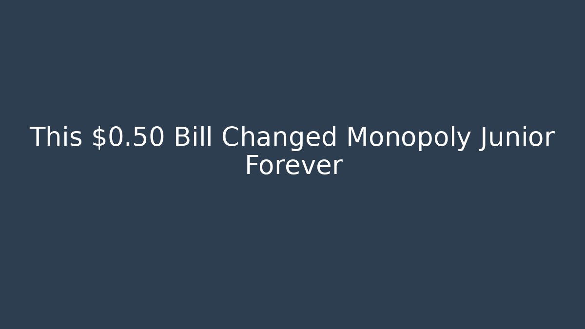 This $0.50 Bill Changed Monopoly Junior Forever