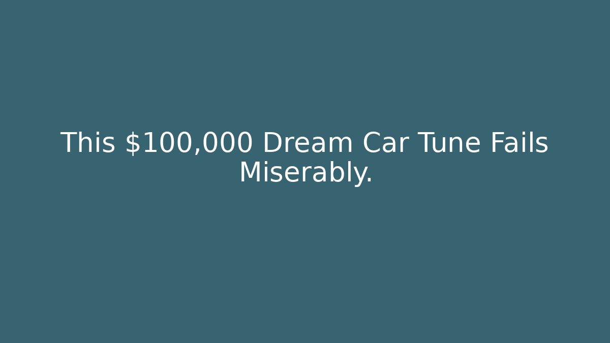 This $100,000 Dream Car Tune Fails Miserably.