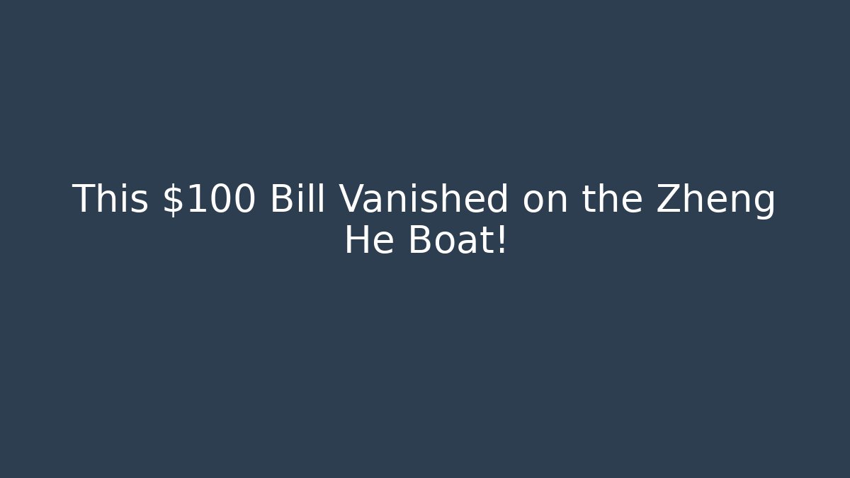 This $100 Bill Vanished on the Zheng He Boat!