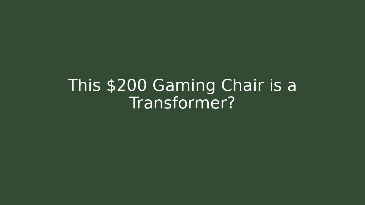 This $200 Gaming Chair is a Transformer?