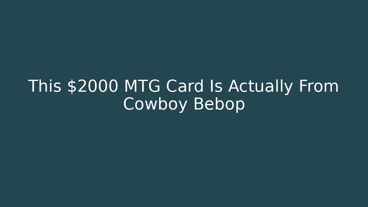 This $2000 MTG Card Is Actually From Cowboy Bebop