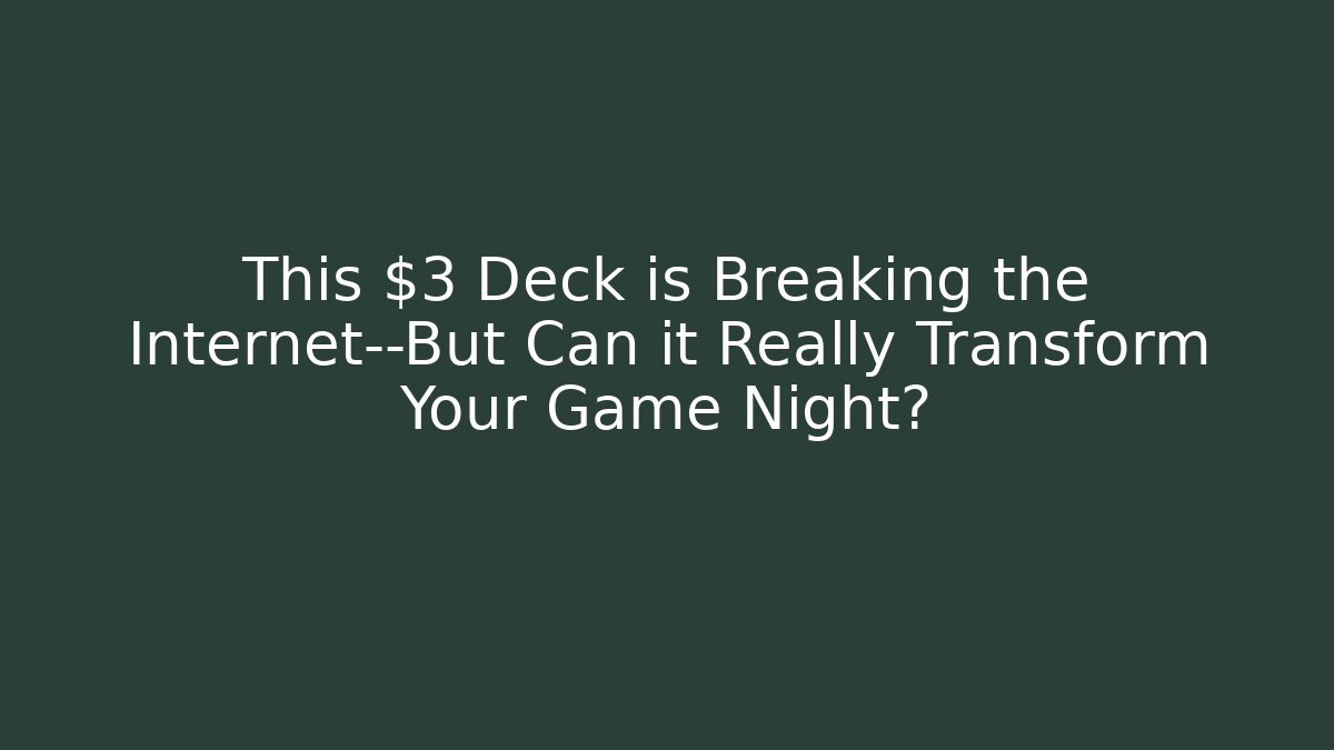 This $3 Deck is Breaking the Internet—But Can it Really Transform Your Game Night?