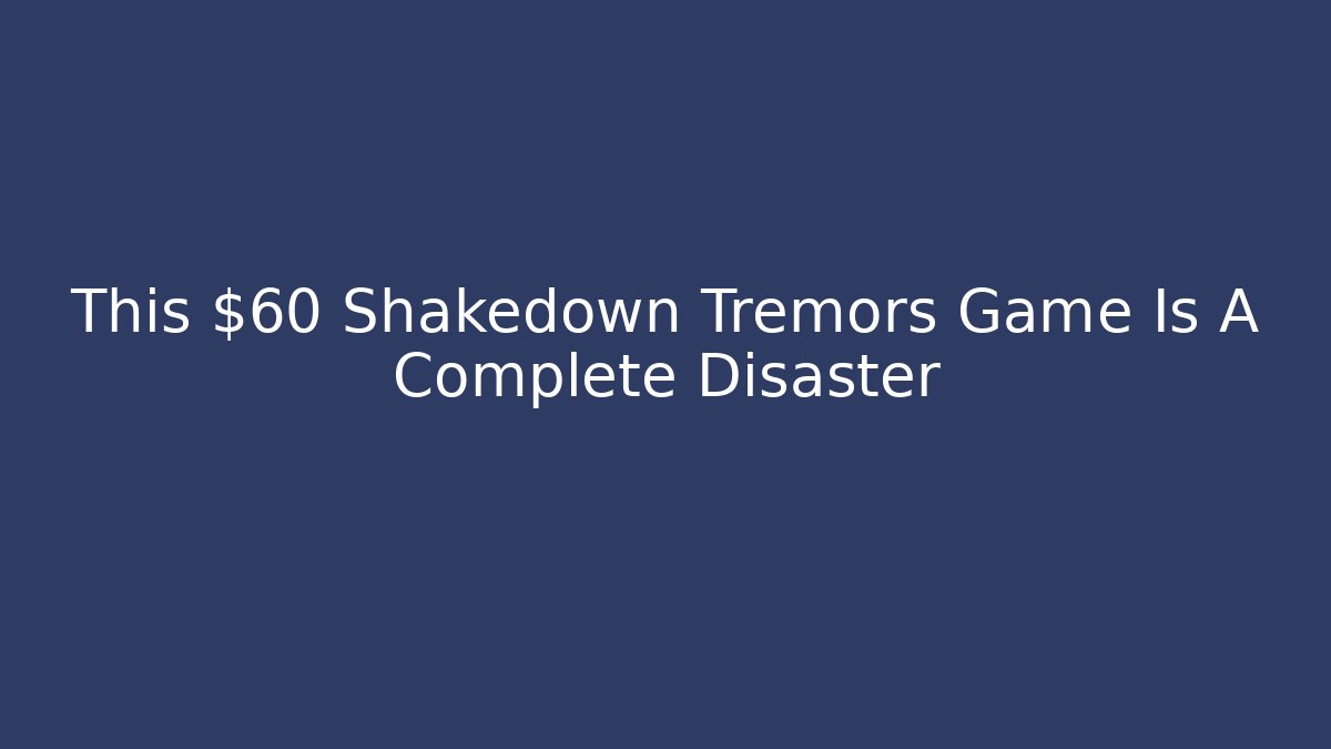 This $60 Shakedown Tremors Game Is A Complete Disaster