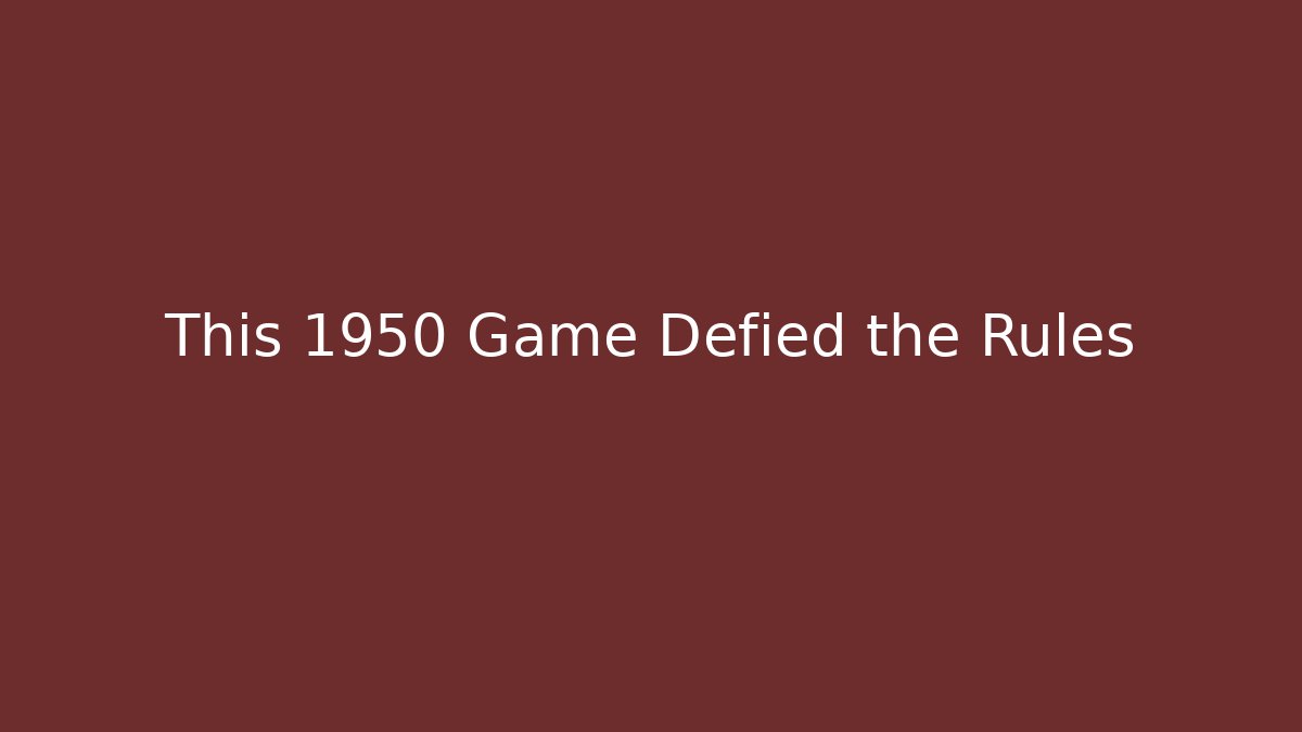This 1950 Game Defied the Rules