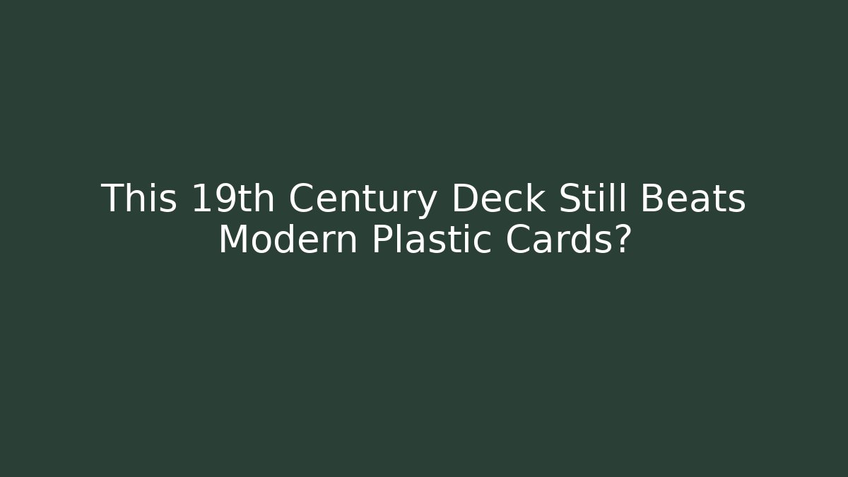 This 19th Century Deck Still Beats Modern Plastic Cards?