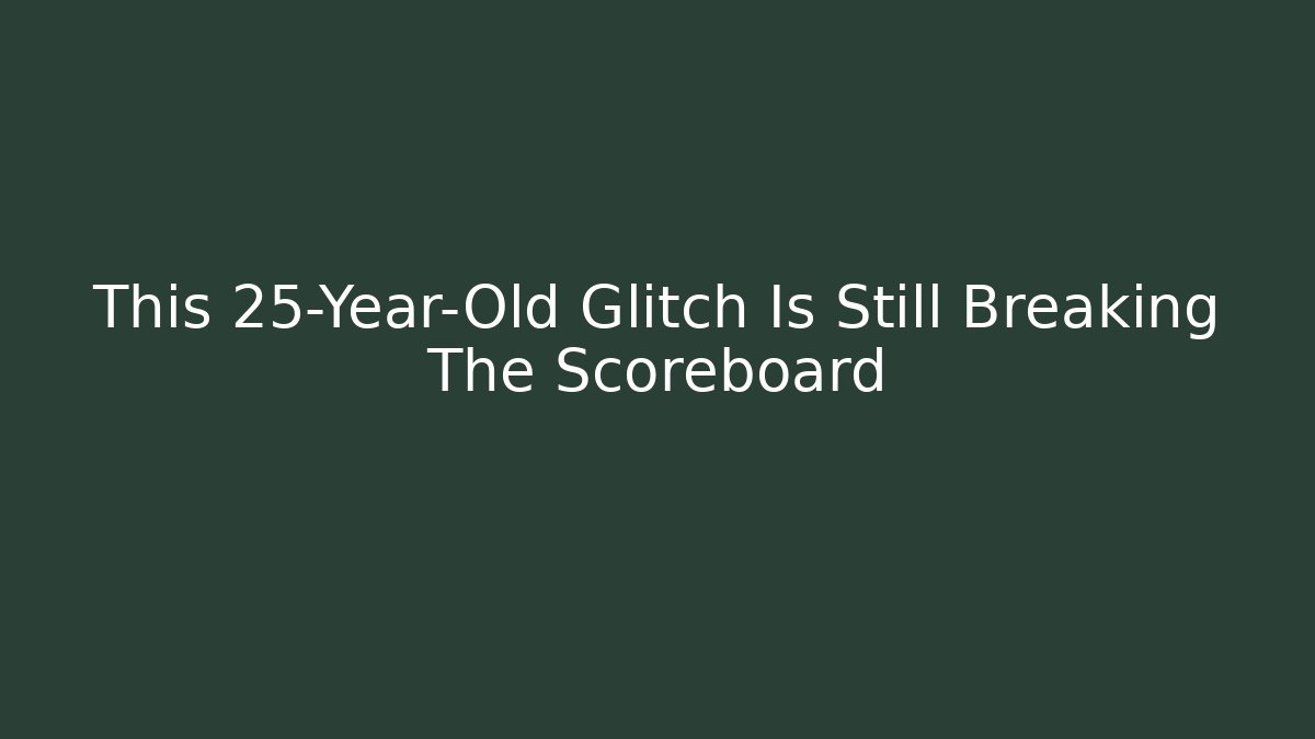 This 25-Year-Old Glitch Is Still Breaking The Scoreboard