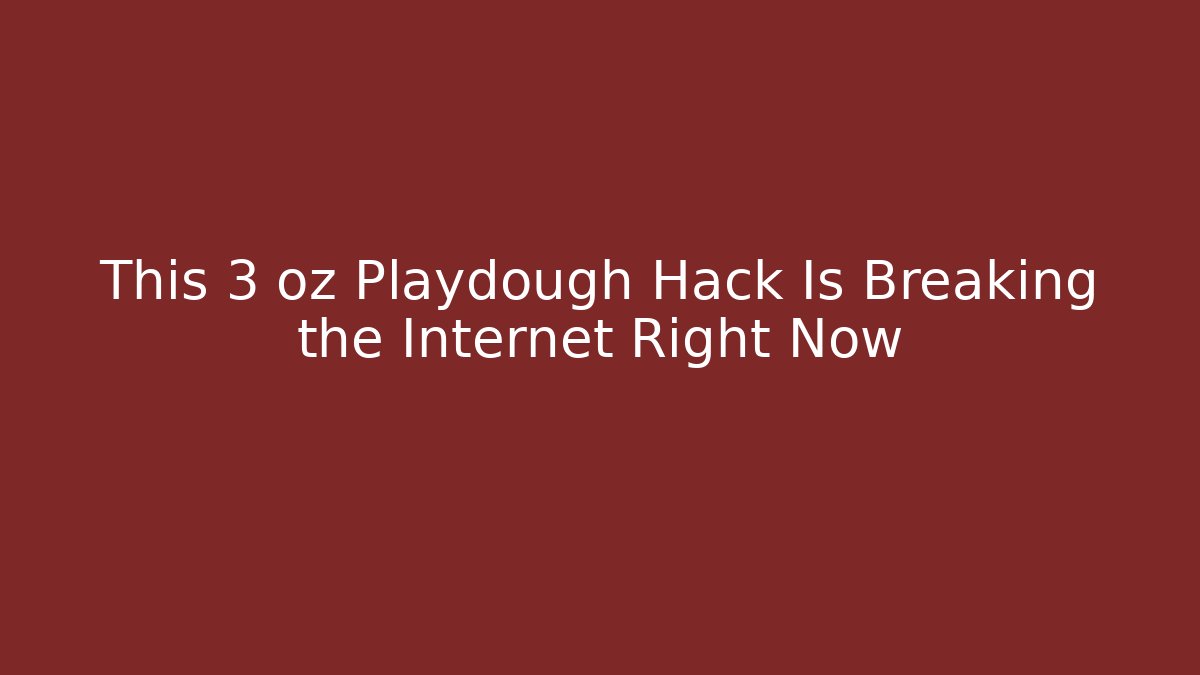 This 3 oz Playdough Hack Is Breaking the Internet Right Now