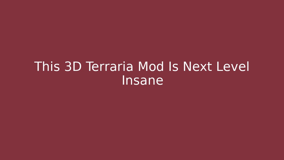 This 3D Terraria Mod Is Next Level Insane