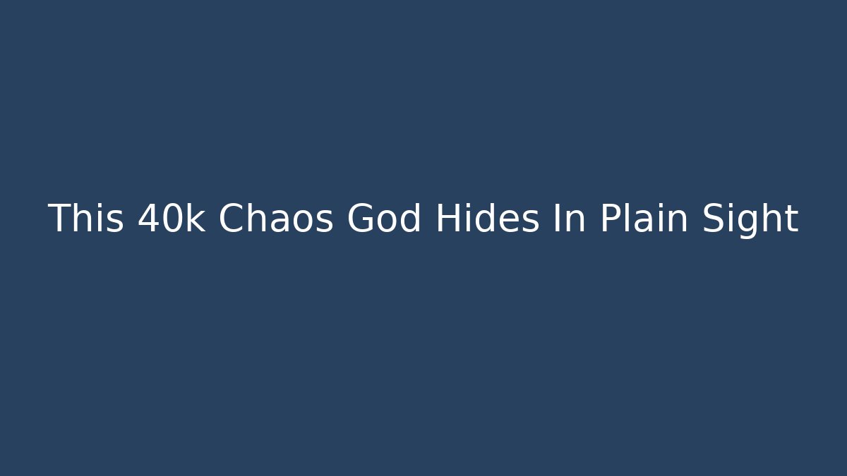 This 40k Chaos God Hides In Plain Sight