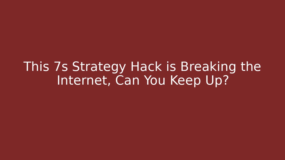 This 7s Strategy Hack is Breaking the Internet, Can You Keep Up?