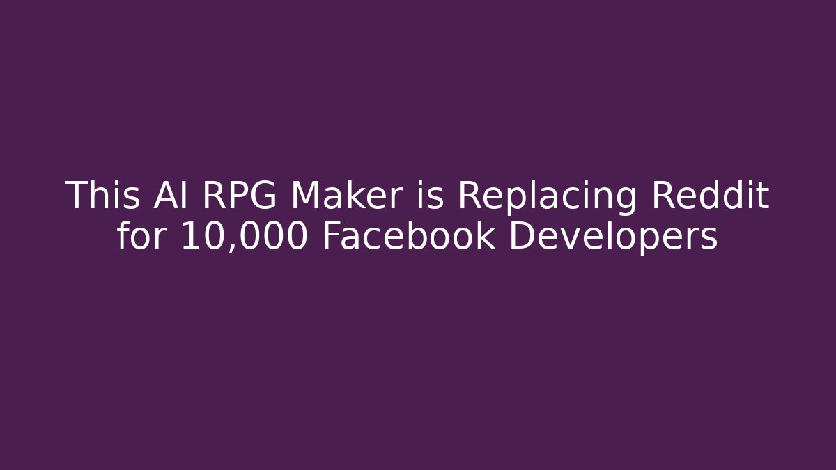 This AI RPG Maker is Replacing Reddit for 10,000+ Facebook Developers - The Family Holidays