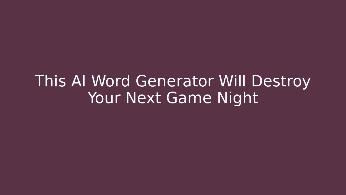 This AI Word Generator Will Destroy Your Next Game Night - The Family Holidays