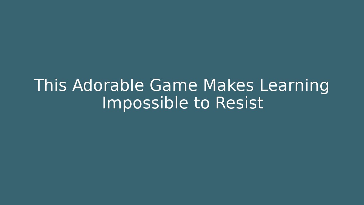 This Adorable Game Makes Learning Impossible to Resist