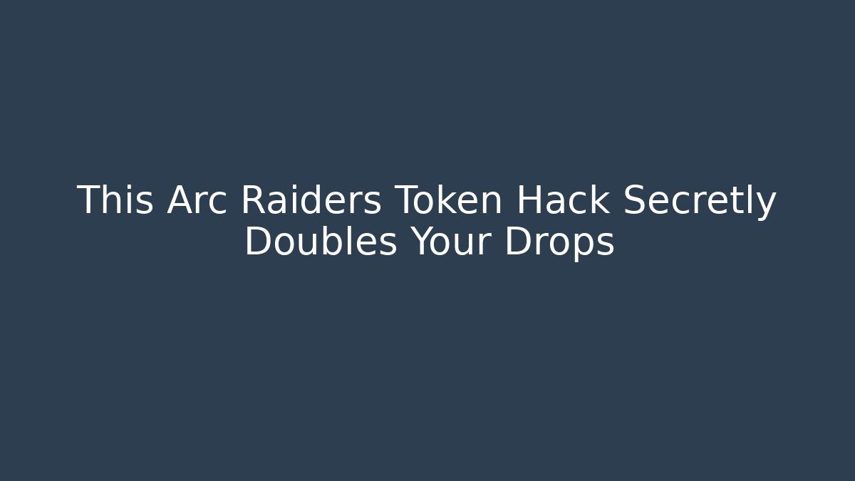 This Arc Raiders Token Hack Secretly Doubles Your Drops