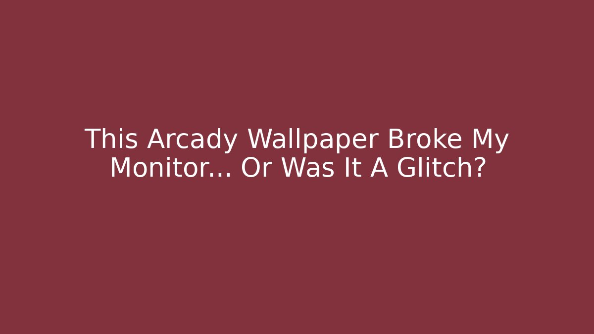 This Arcady Wallpaper Broke My Monitor… Or Was It A Glitch?