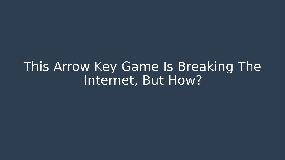 This Arrow Key Game Is Breaking The Internet, But How?