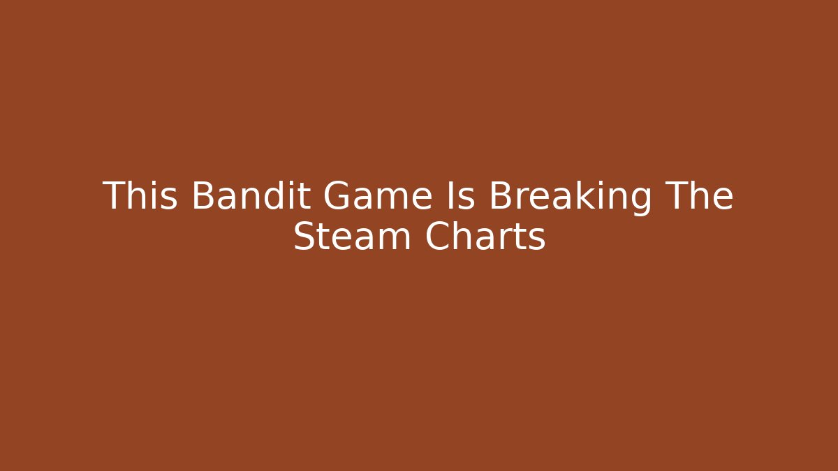 This Bandit Game Is Breaking The Steam Charts