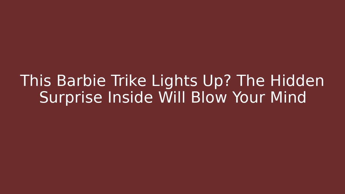 This Barbie Trike Lights Up? The Hidden Surprise Inside Will Blow Your Mind