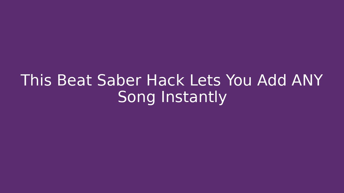 This Beat Saber Hack Lets You Add ANY Song Instantly - The Family Holidays