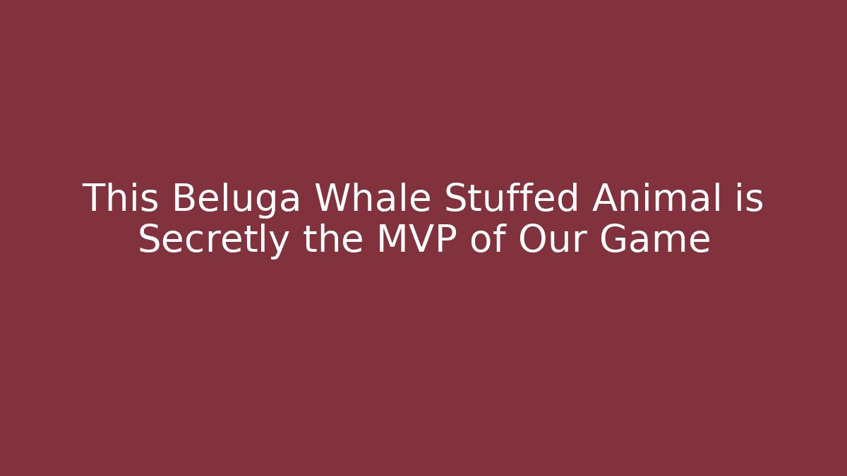 This Beluga Whale Stuffed Animal is Secretly the MVP of Our Game