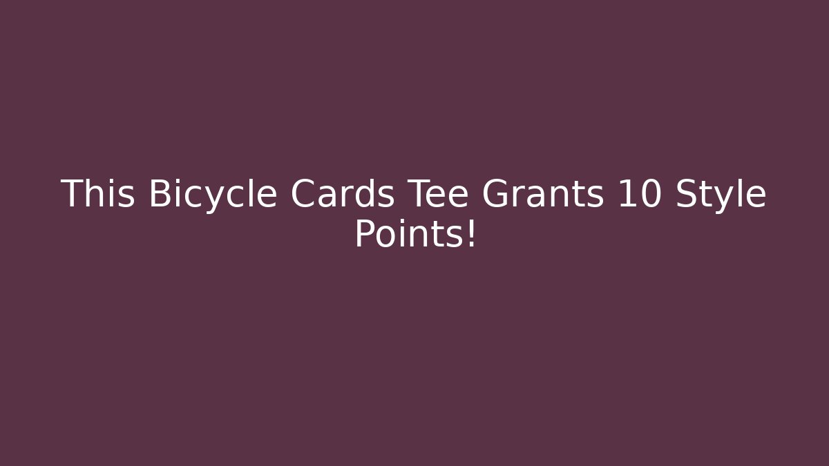 This Bicycle Cards Tee Grants +10 Style Points!