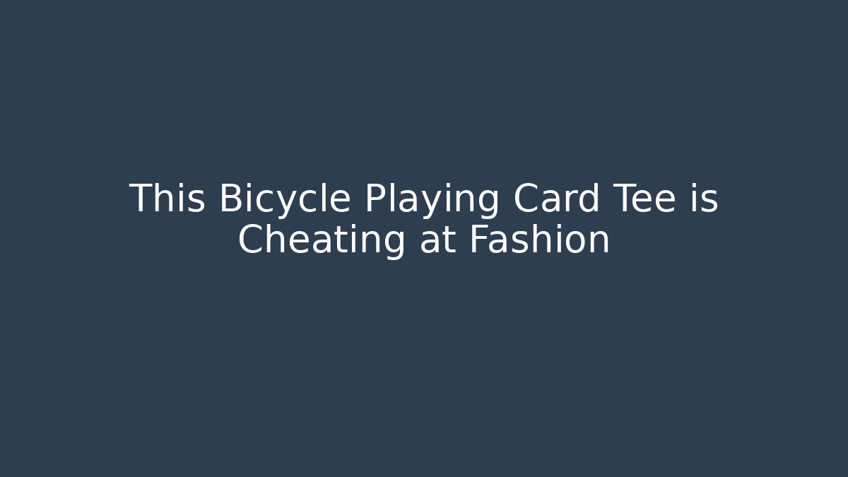 This Bicycle Playing Card Tee is Cheating at Fashion