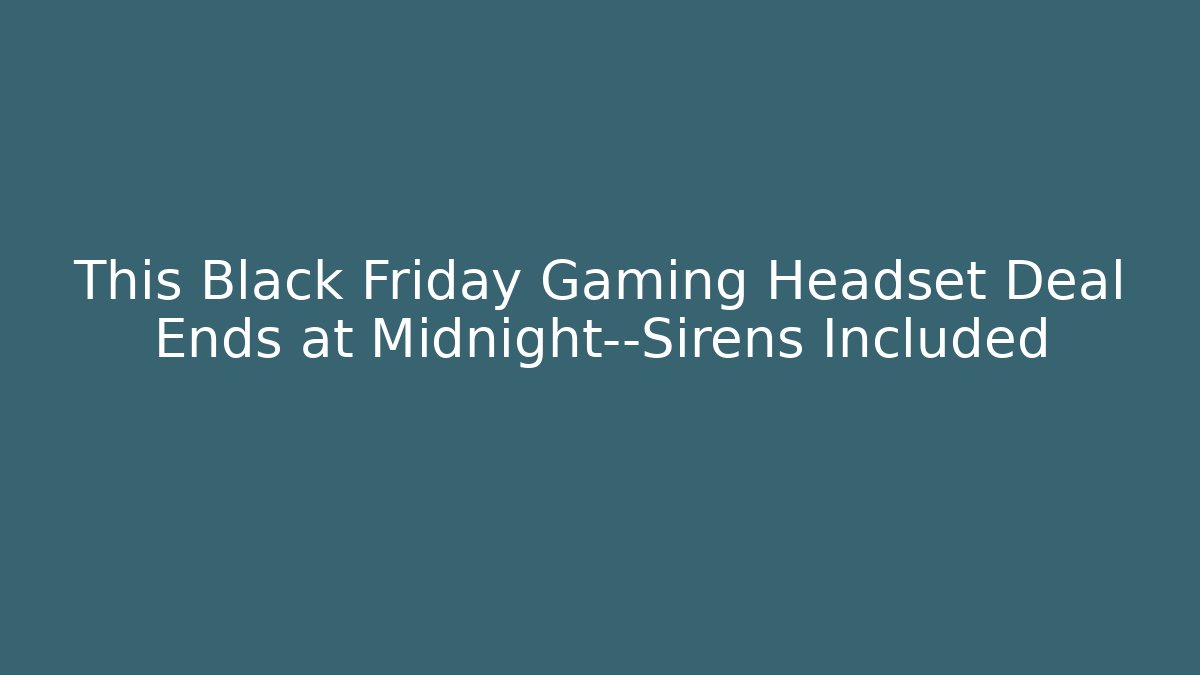 This Black Friday Gaming Headset Deal Ends at Midnight—Sirens Included