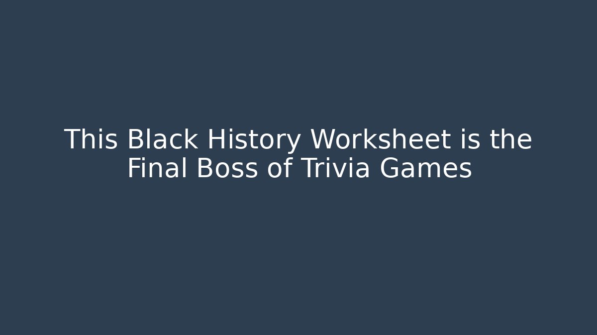 This Black History Worksheet is the Final Boss of Trivia Games