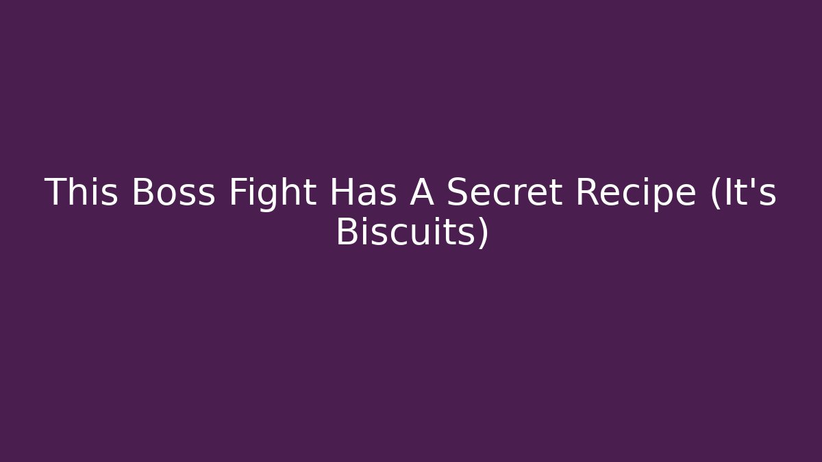 This Boss Fight Has A Secret Recipe (It's Biscuits) - The Family Holidays