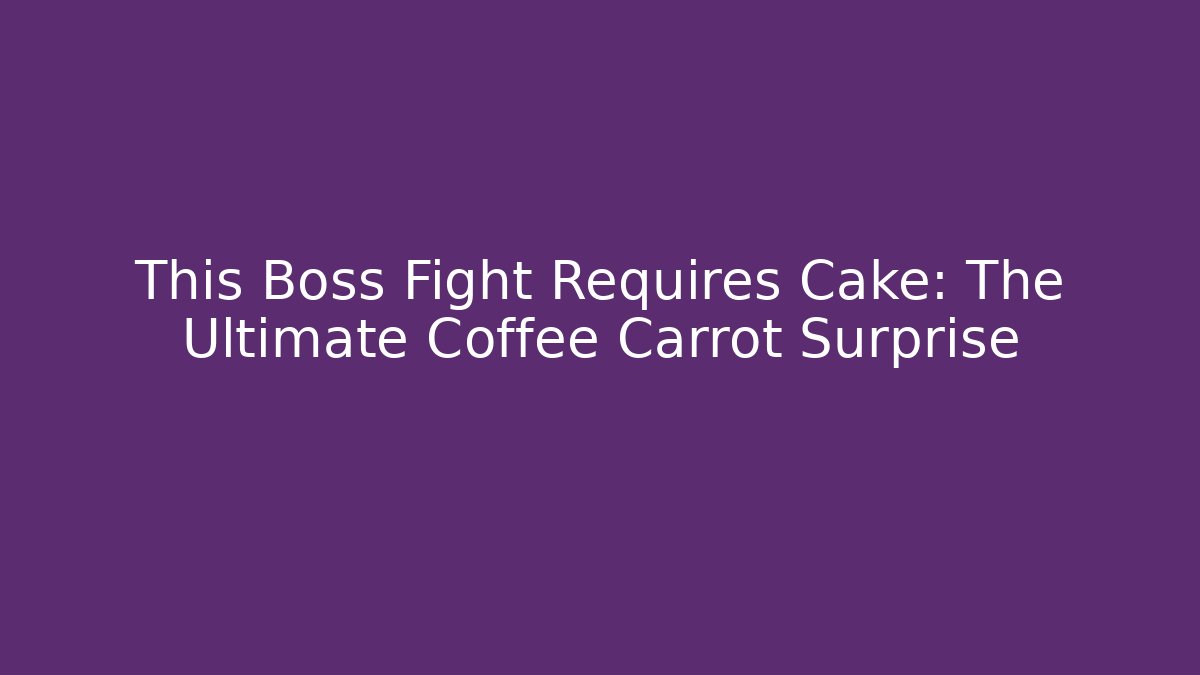 This Boss Fight Requires Cake: The Ultimate Coffee Carrot Surprise