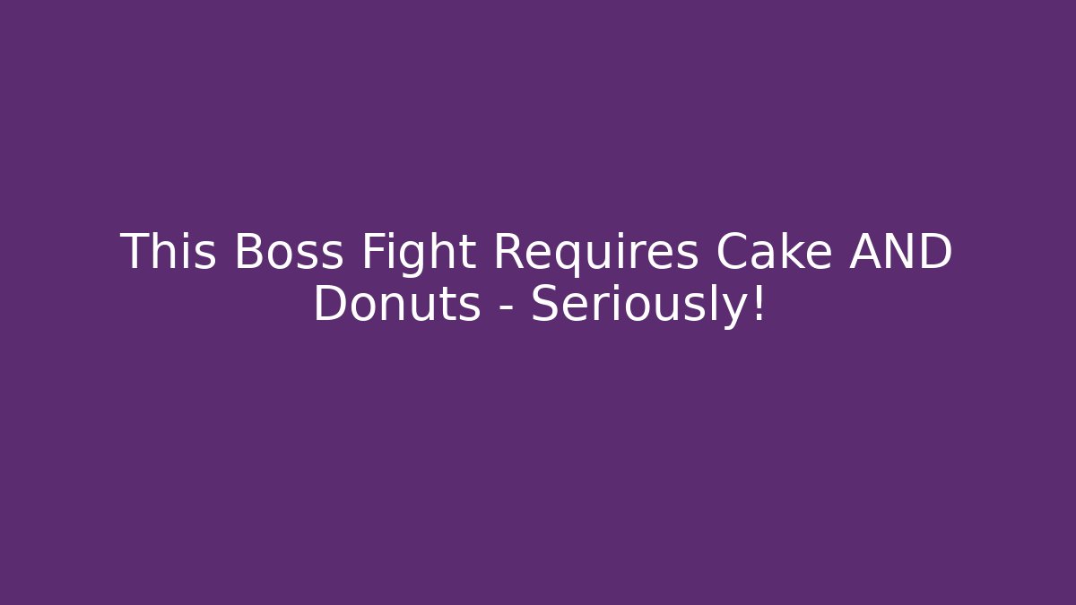 This Boss Fight Requires Cake AND Donuts – Seriously! - The Family Holidays