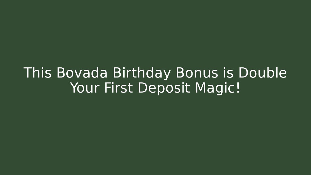 This Bovada Birthday Bonus is Double Your First Deposit Magic! - The Family Holidays