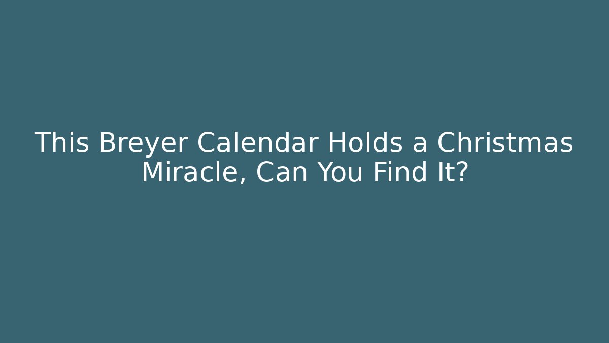 This Breyer Calendar Holds a Christmas Miracle, Can You Find It?