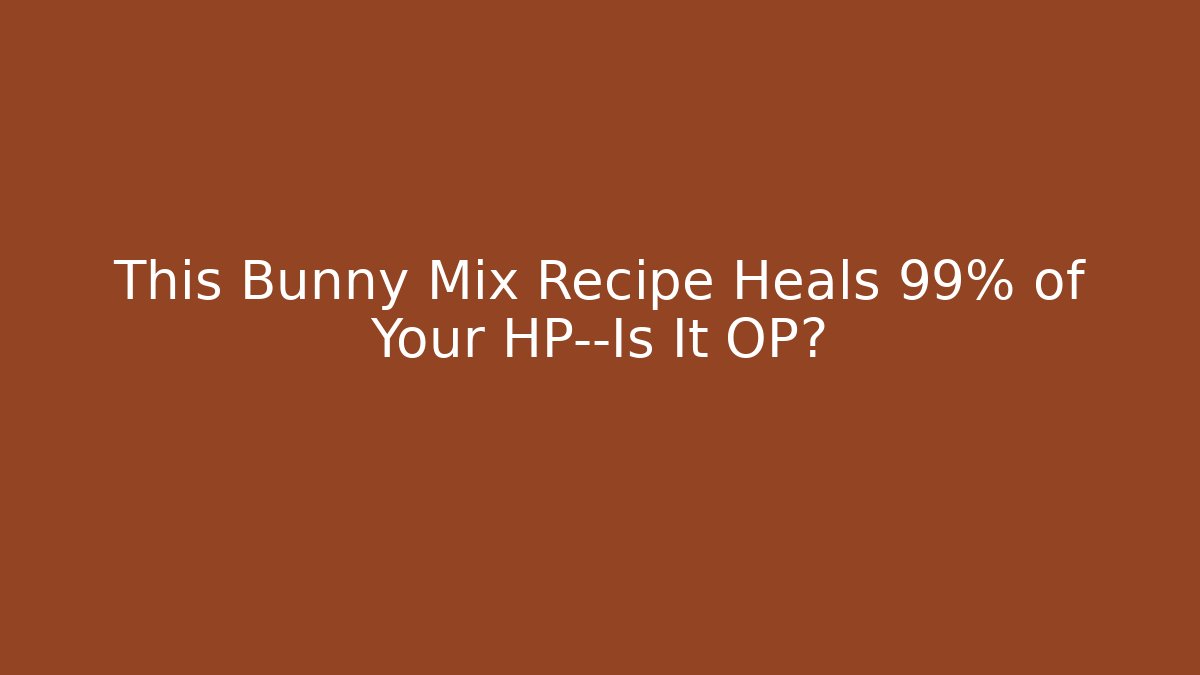 This Bunny Mix Recipe Heals 99% of Your HP—Is It OP?