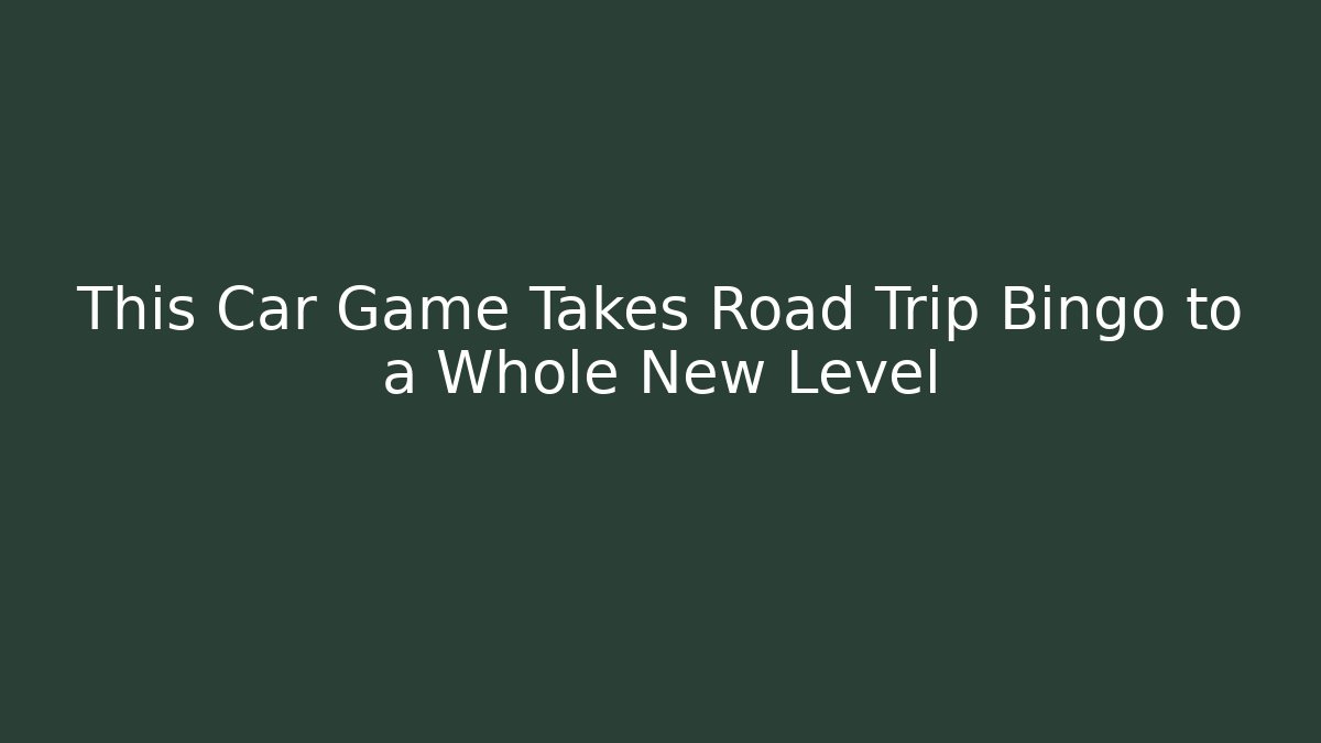 This Car Game Takes Road Trip Bingo to a Whole New Level