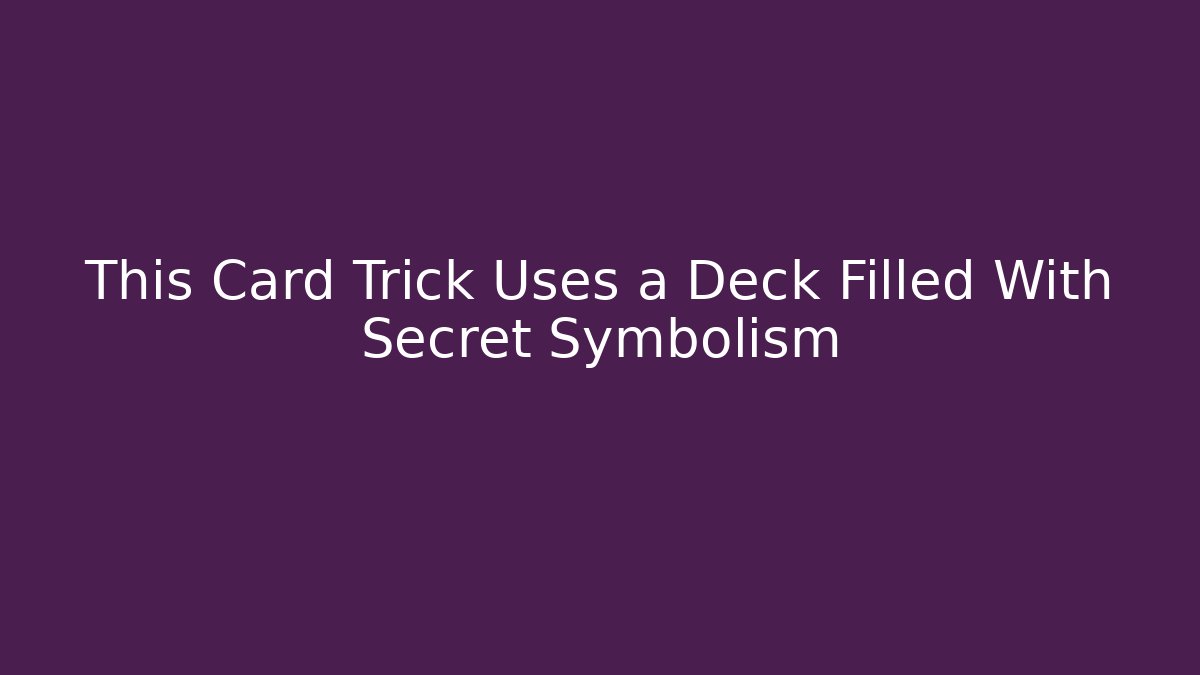 This Card Trick Uses a Deck Filled With Secret Symbolism