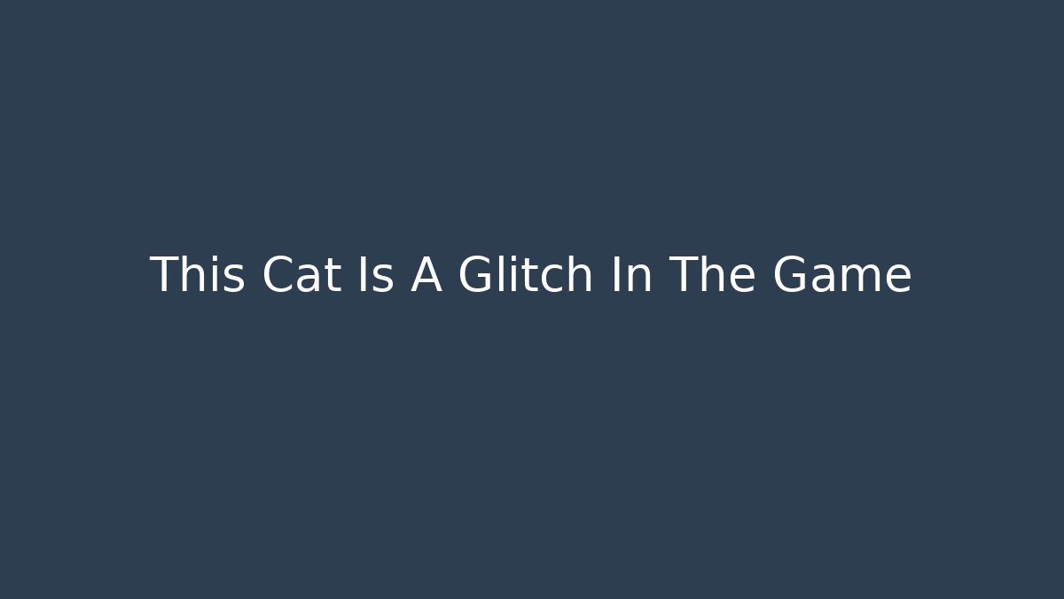 This Cat Is A Glitch In The Game