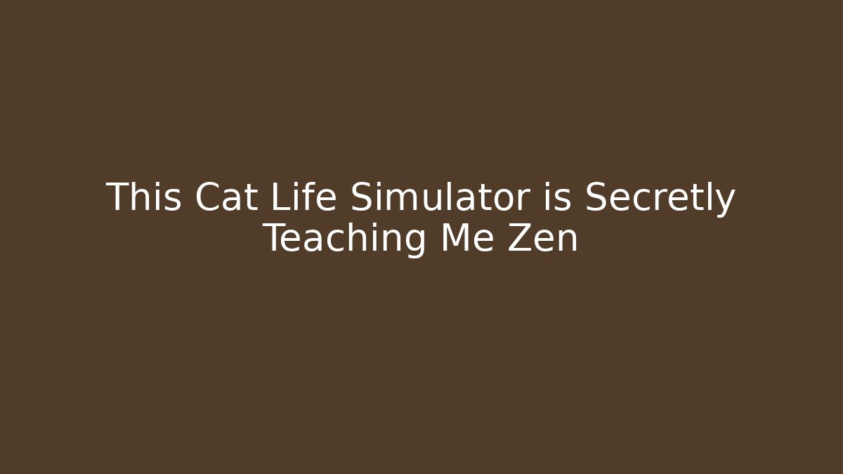 This Cat Life Simulator is Secretly Teaching Me Zen