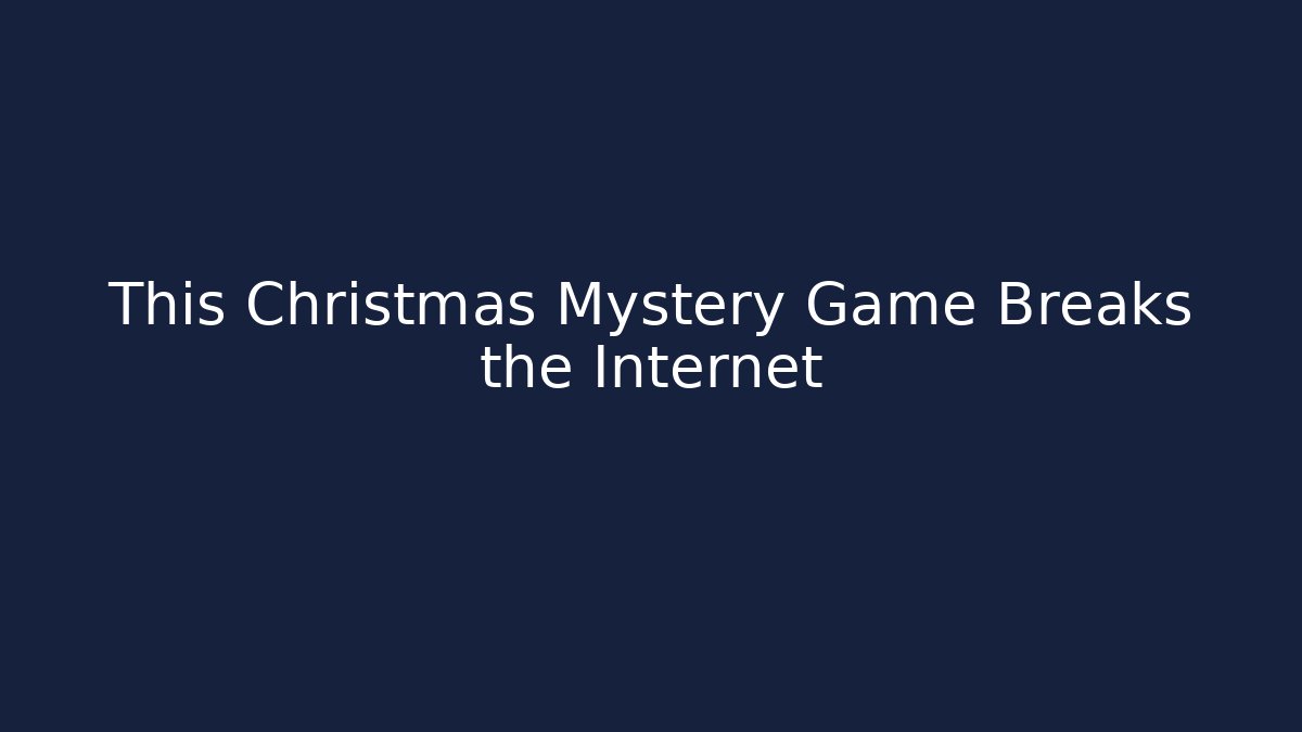 This Christmas Mystery Game Breaks the Internet