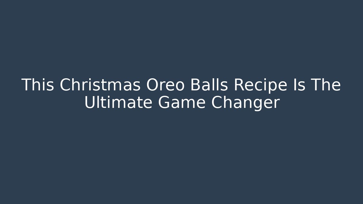This Christmas Oreo Balls Recipe Is The Ultimate Game Changer