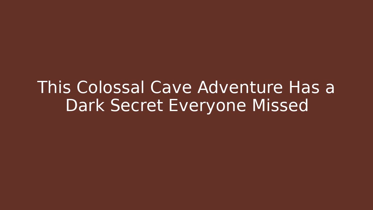 This Colossal Cave Adventure Has a Dark Secret Everyone Missed