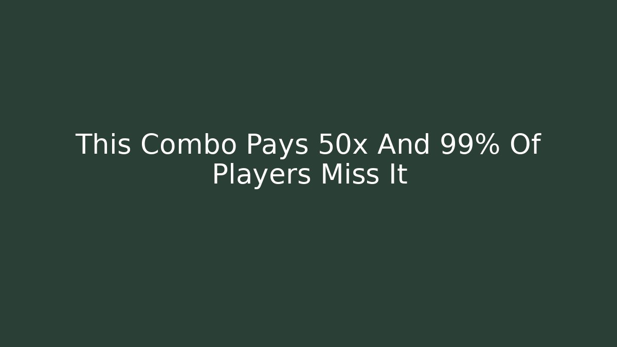 This Combo Pays 50x And 99% Of Players Miss It