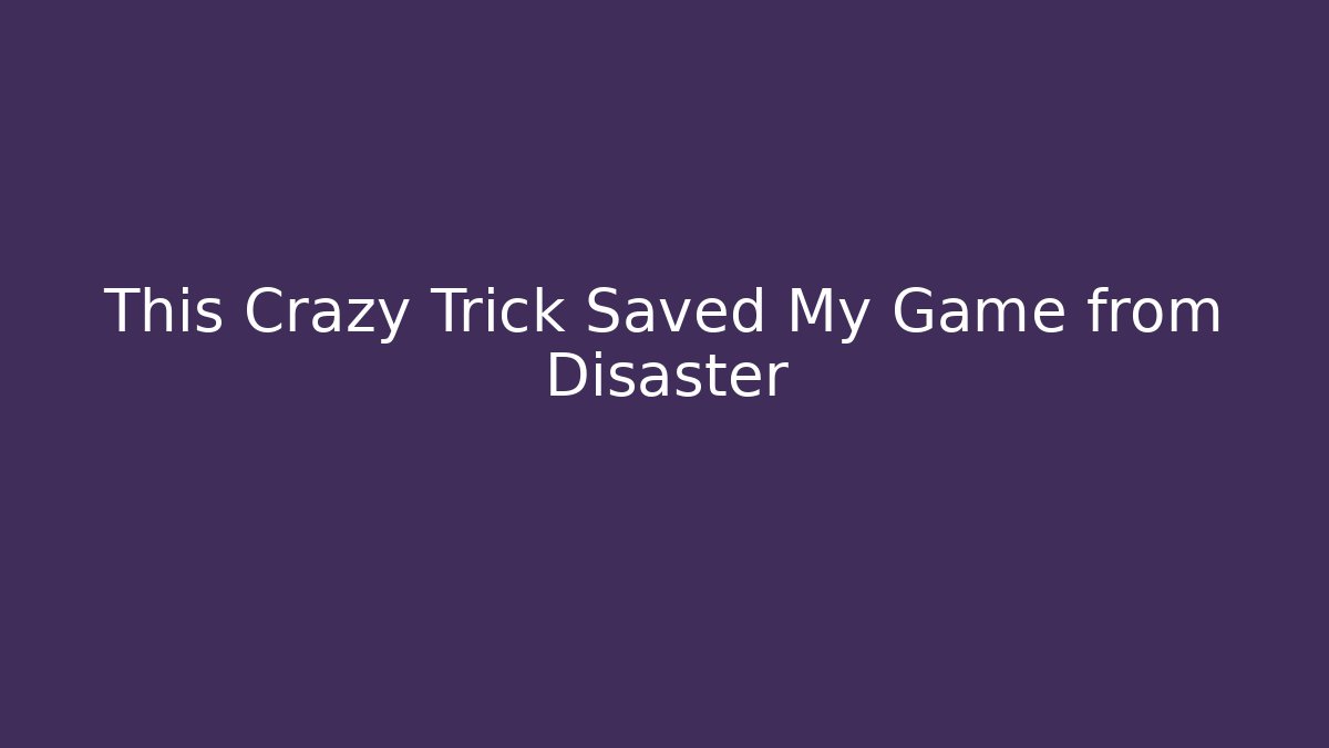 This Crazy Trick Saved My Game from Disaster