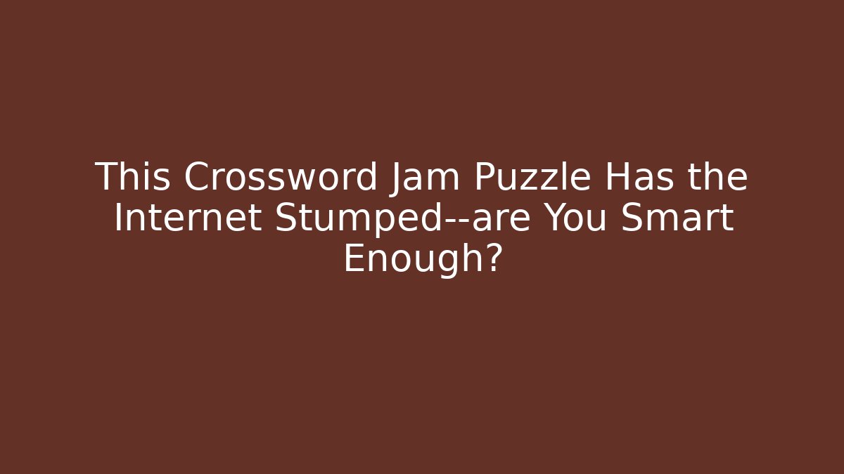 This Crossword Jam Puzzle Has the Internet Stumped—are You Smart Enough?